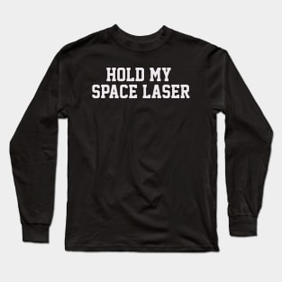 HOLD MY SPACE LASER Long Sleeve T-Shirt